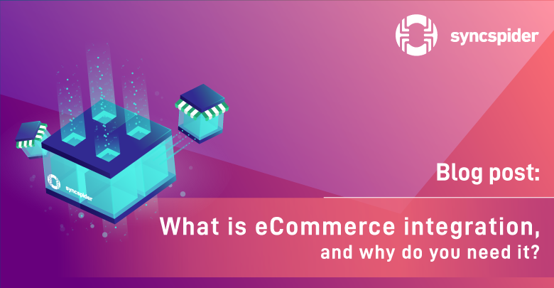 What is eCommerce Integration, And Why Do You Need It?