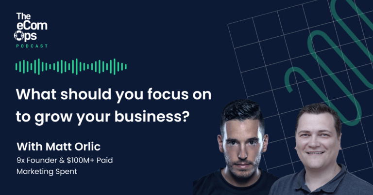 What should you focus on to grow your business? Matt Orlic Founder of Inspire Brands Group and Football Supplements, eCom Ops Podcast