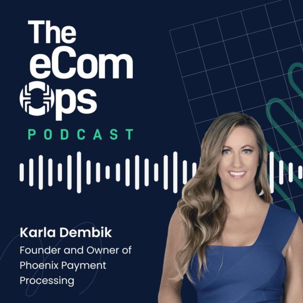 eCom Ops Podcast, Karla Dembik, the Founder and Owner of Phoenix Payment Processing