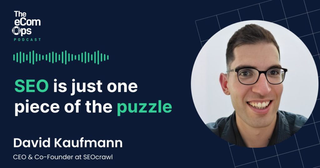Ecom Ops Podcast, SEO ist nur ein Teil des Puzzles, David Kaufmann, SEOCrawl