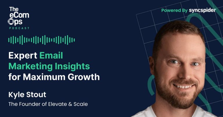 Email Marketing Insights for Maximum Growth, Kyle Stout, Founder of Elevate & Scale, eCom Ops Podcast, Powered by SyncSpider