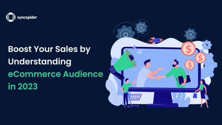 Boost your sales by understanding eCommerce audience in 2023. SyncSpider Blog