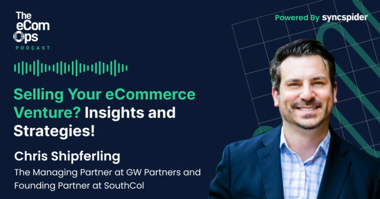 The eCom Ops Podcast - Selling Your eCommerce Venture? Insights and Strategies for Success with Chris Shipferling