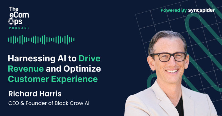 Harnessing AI to Drive Revenue and Optimize Customer Experience with Richard Harris, CEO of Black Crow AI, The eCom Ops Podcast, Powered by SyncSpider