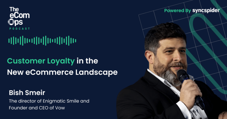 The eCom Ops Podcast, Customer Loyalty in the New eCommerce Landscape, Bish Smeir, The director of Enigmatic Smile and Founder and CEO of Vow