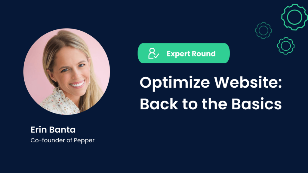 Erin Banta, co-founder of Pepper, Expert Round, Optimize Website: Back to the Basics