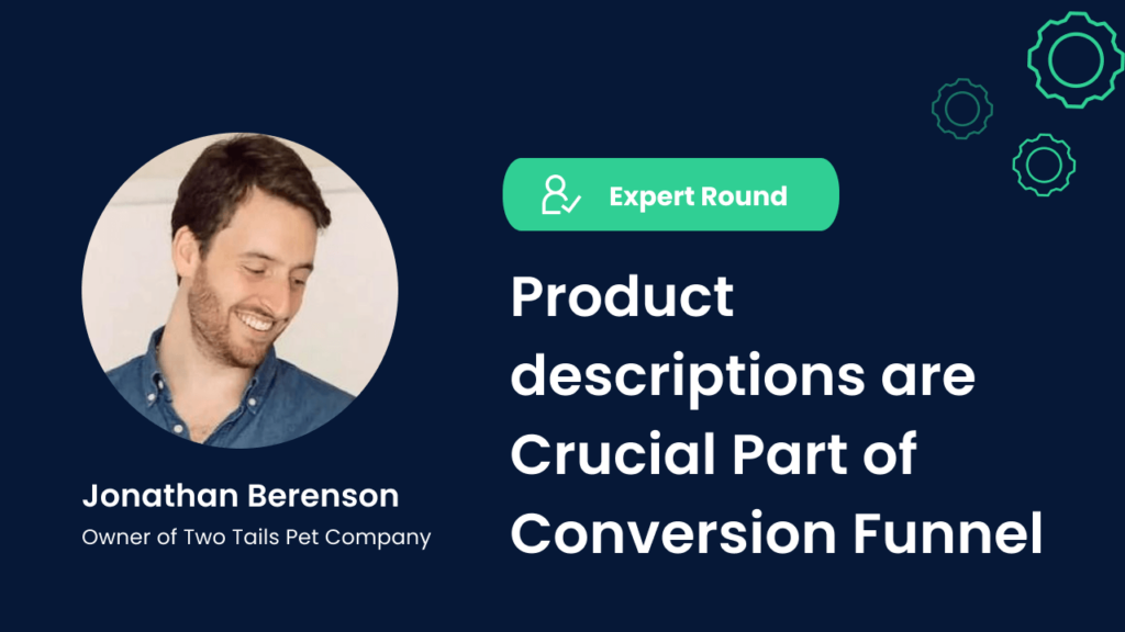 Jonathan Berenson, the owner of Two Tails Pet Company, Expert Round, Product descriptions are Crucial Part of Conversion Funnel