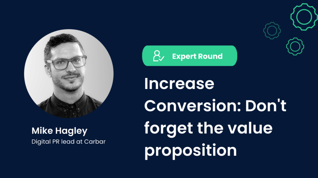 Mike Hagley, digital PR lead at Carbar, Expert Round, Increase Conversion: Don't forget the value proposition