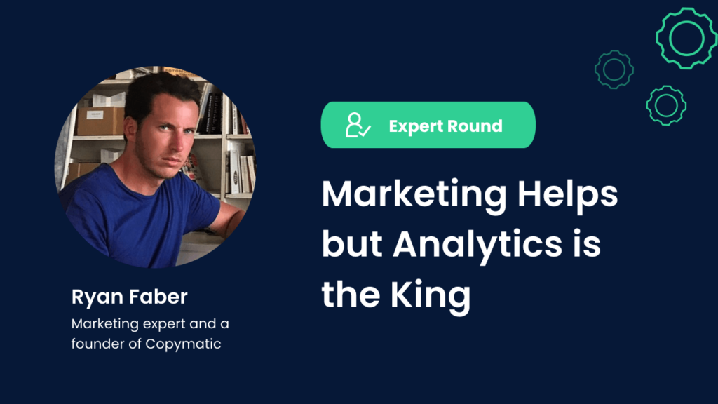Ryan Faber, founder of Copymatic, Expert Round, Marketing Helps but Analytics is the King