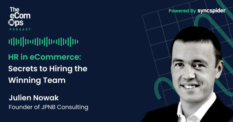 The eCom Ops Podcast, HR in eCommerce: Secrets to Hiring the Winning Team with Julien Nowak, Founder of JPNB Consulting