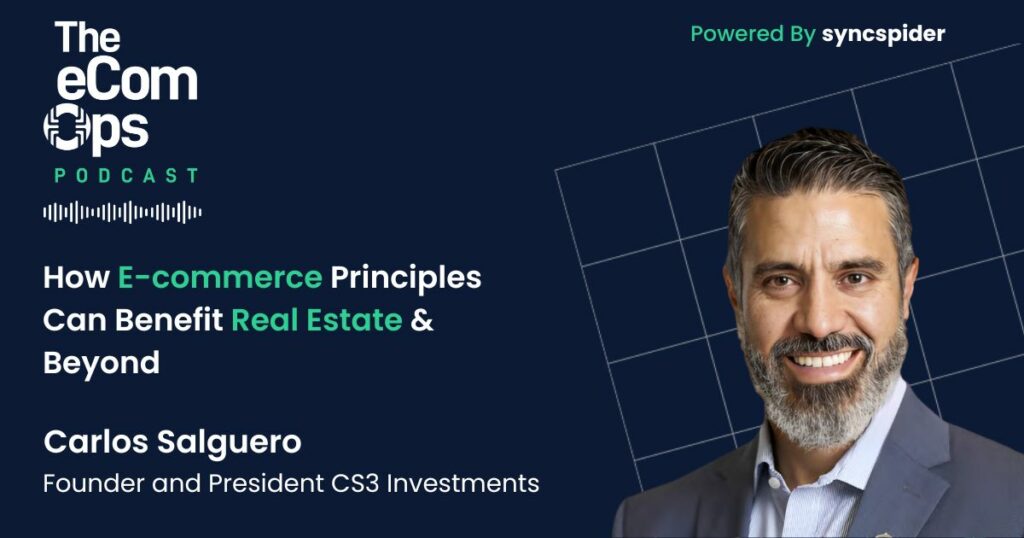 Der eCom Ops Podcast, Wie E-Commerce-Prinzipien von Immobilien und darüber hinaus profitieren können, Carlos Salguero, Präsident von CS3 Investments