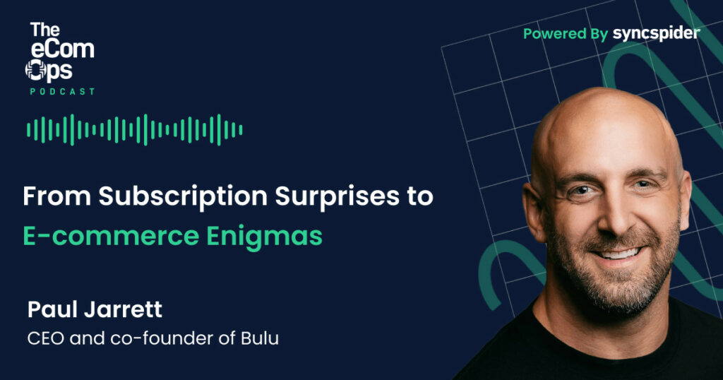 Paul Jarrett, CEO of Bulu, Talks Subscription Surprises and E-commerce Enigmas on the eCom Ops Podcast