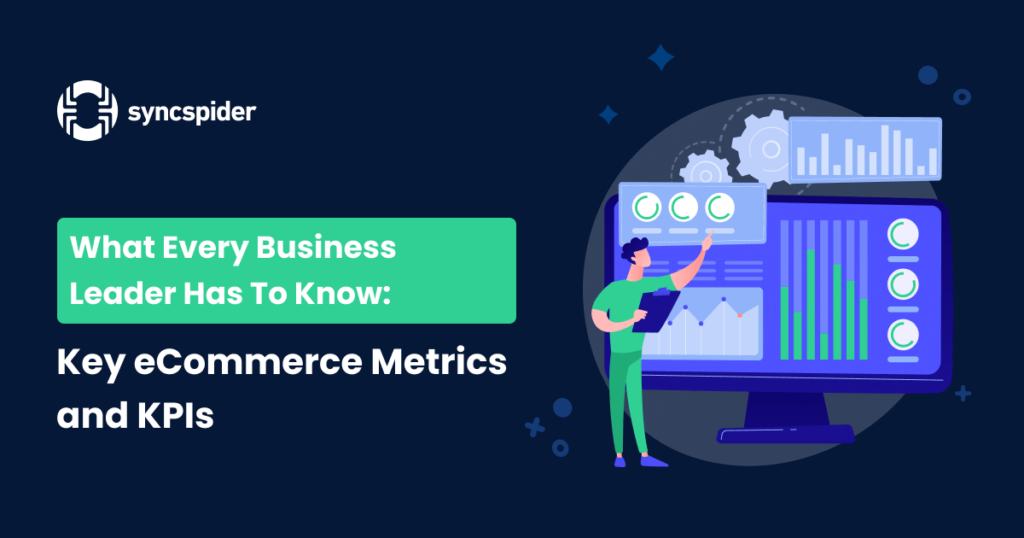What Every Business Leader Has To Know: Key eCommerce Metrics and KPIs - SyncSpider