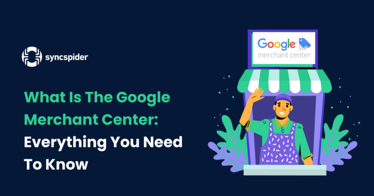 What is The Google Merchant Center: Everything You Need To Know - SyncSpider