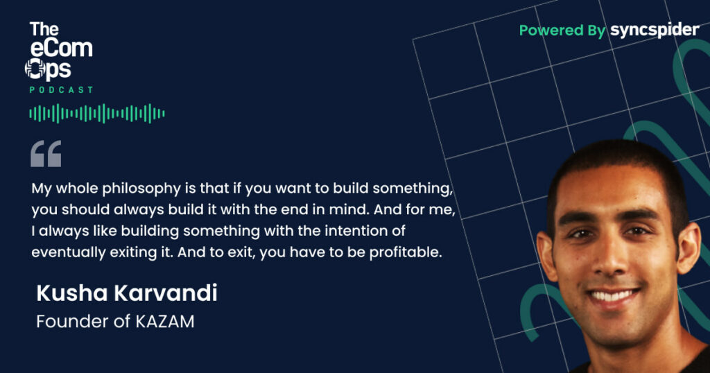 eCom Ops Podcast, Zitat, Kusha Karvandi: Meine ganze Philosophie ist, dass, wenn du etwas aufbauen willst.