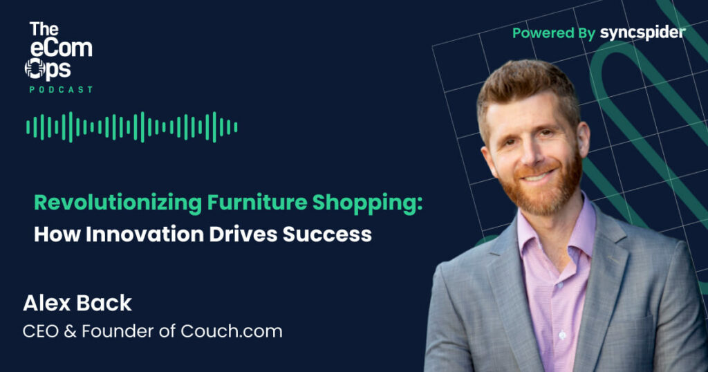eCom Ops Podcast, Revolutionizing Furniture Shopping: How Innovation Drives Success, Alex Back, Founder of Couch.com