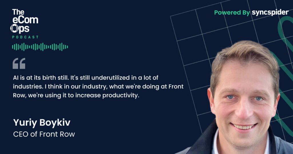 Ecom Ops Podcast, Quote, Yuriy Boykiv, CEO of Front Row