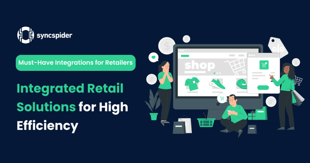 Must-have integrations for retailers: Integrated retail solutions for high efficiency visual