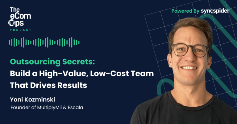 eCom Ops Podcast - Outsourcing Secrets: Build a High Value, Low Cost Team That Drives Results, Yoni Kozminski, Founder of MultiplyMii & Escala