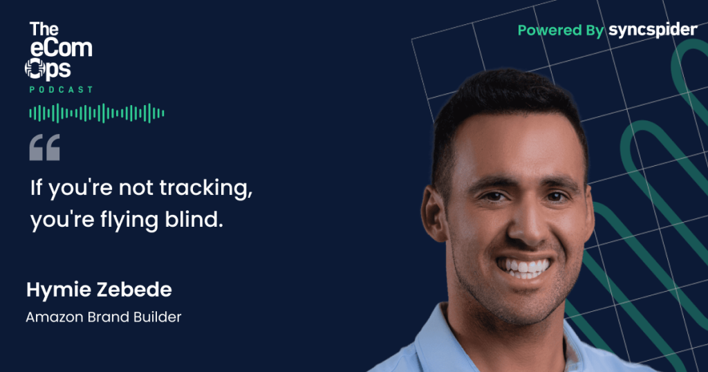 eCom Ops Podcast: Episode 123, Quote Hymie Zebede, Amazon Brand Builder: If you're not tracking, you're flying blind.