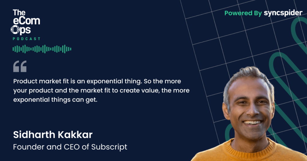 The eCom Ops, Quote, Sidharth Kakkar, Founder and CEO of Subscript