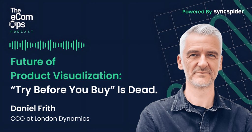eCom Ops Podcast,Future of Product Visualization Daniel Frith