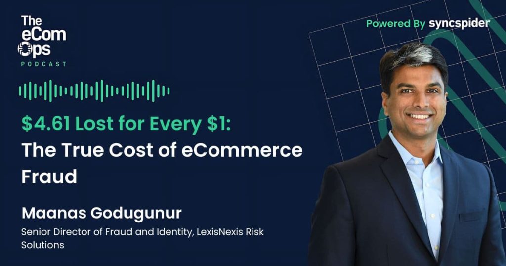Maanas Godugunur, Senior Director of Fraud and Identity bei LexisNexis Risk Solutions, spricht im eCom Ops Podcast über die Kosten von Betrug im E-Commerce