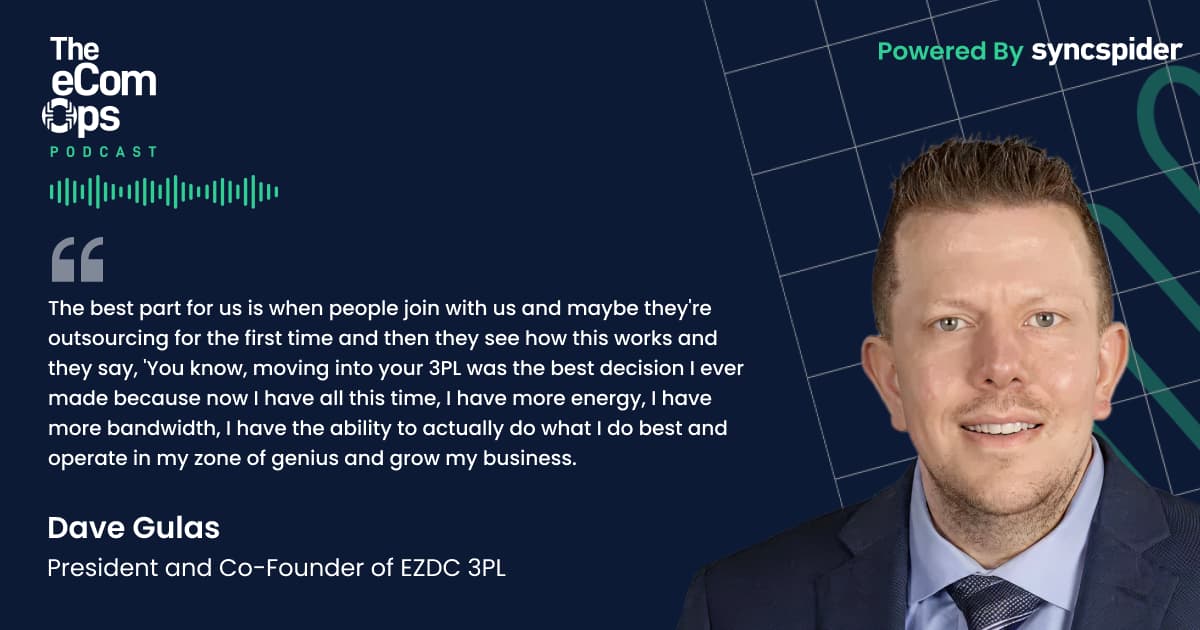 Quote from Dave Gulas, President of EZDC 3PL, on The eCom Ops Podcast discussing how outsourcing to a 3PL fulfillment partner frees up time and energy for founders to grow their business.