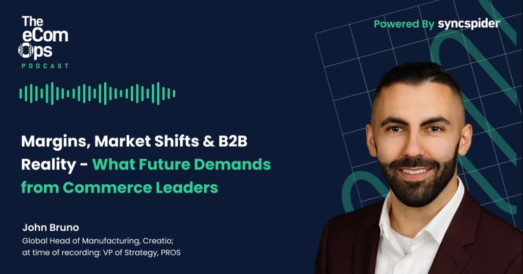 John Bruno im Podcast „The eCom Ops” über Margen, Marktveränderungen und die B2B-Realität sowie darüber, was die Zukunft von Führungskräften im Handel verlangt.