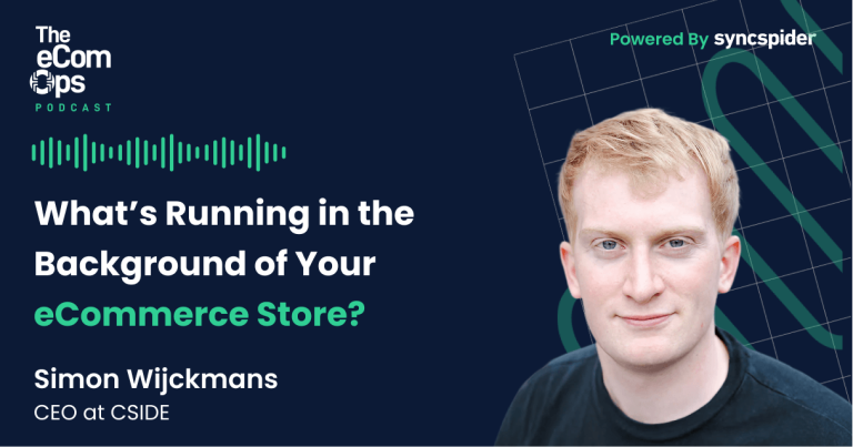 The eCom Ops Podcast featuring Simon Wijckmans, CEO at CSIDE, discussing what is running in the background of your eCommerce Web Site.