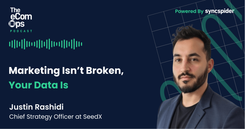 The eCom Ops Podcast, Marketing Isn't Broken, Your Data Is. Justin Rashidi, Chief Strategy Officer at SeedX.
