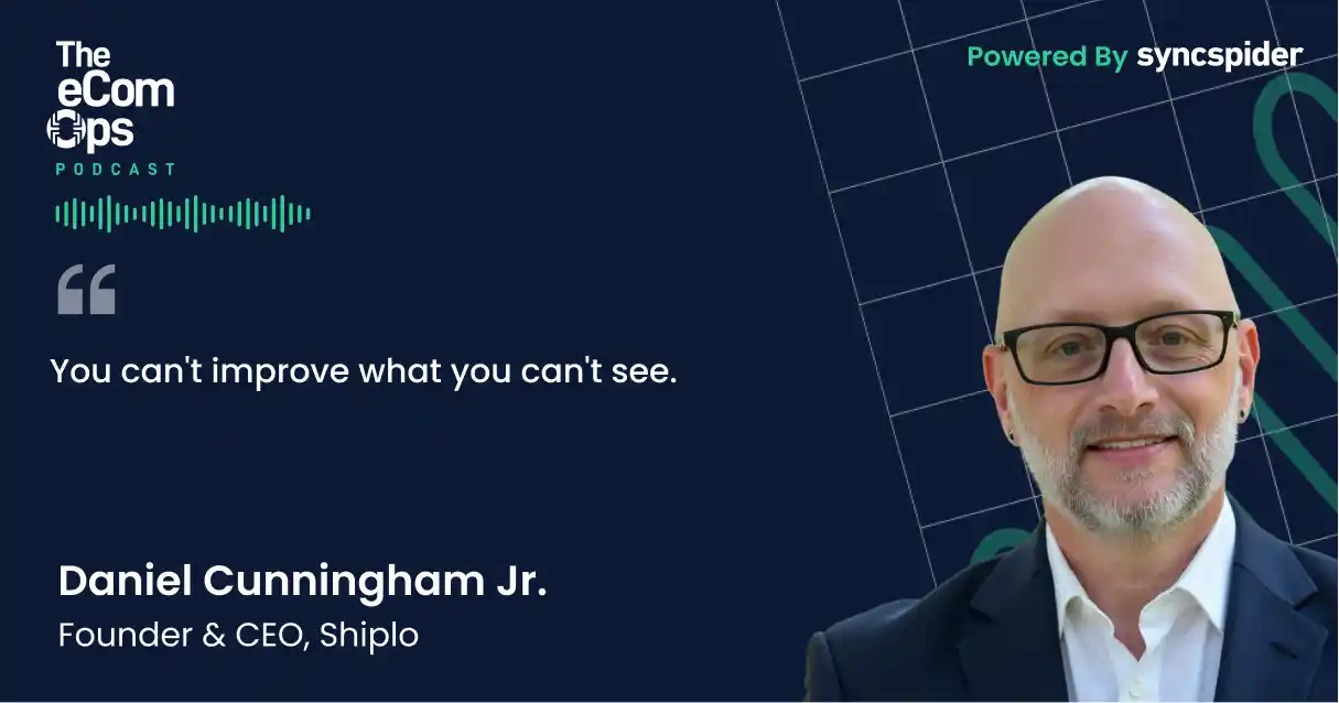 Daniel Cunningham Jr., CEO of Shiplo, shares the quote: You can't improve what you can't see on The eCom Ops Podcast.