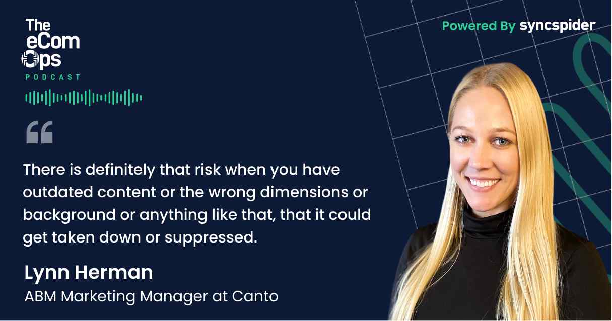 Podcast quote from Lynn Herman of Canto on The eCom Ops Podcast about the risks of using outdated product content