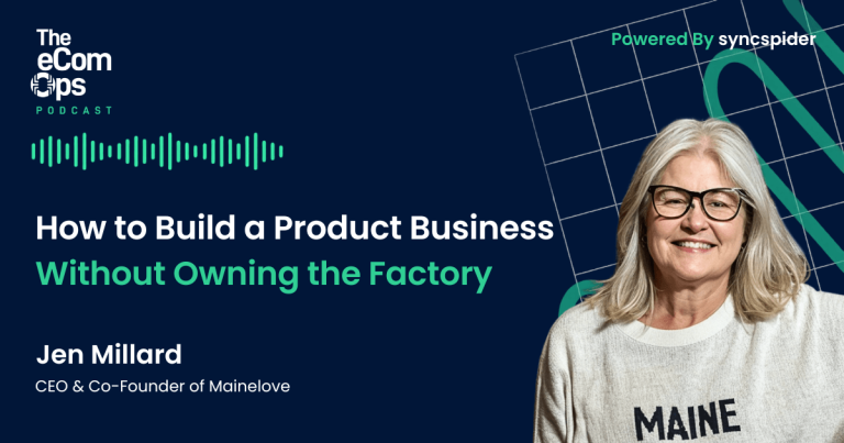 Jen Millard, CEO of Mainelove, on The eCom Ops Podcast discussing how to build a product business without owning the factory.