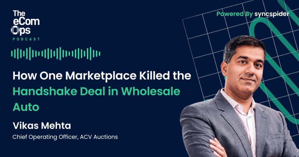 The eCom Ops Podcast featuring Vikas Mehta of ACV Auctions discussing the wholesale auto marketplace